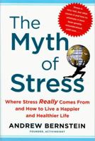 The Myth of Stress: Where Stress Really Comes From and How to Live a Happier and Healthier Life 1439159459 Book Cover