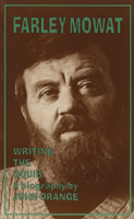 Farley Mowat: Writing the Squib (Canadian Biography Series) 1550221868 Book Cover