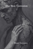 Our Slow Corrosion B0FFXFZ9H3 Book Cover