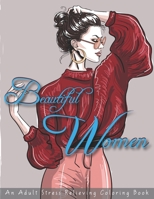 Beautiful Women an Adult Stress Relieving Coloring Book: Coloring Pages for Grown Ups featuring Beautiful Collection of Women Portraits for Adults Relaxation B08T7HLCTJ Book Cover