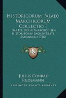 Historicorum Palaeo Marchicorum Collectio I: Das Ist, Der Altmarckischen Historischen Sachen Erste Sammlung (1726) 1166201767 Book Cover