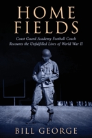 Home Fields: Coast Guard Academy Football Coach Recounts the Unfulfilled Lives of World War II B0CGMLMF2W Book Cover