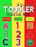 My First Toddler Coloring Book no.4: 100 + images of Numbers Colors Shapes: Baby Activity Book for Kids Age 1-3, Boys or Girls, Success at School (Activity Books for Kids Ages 1-3) 1717082769 Book Cover