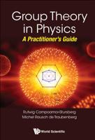 Group Theory in Physics : A Practitioner's Guide 9813273607 Book Cover