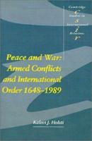Peace and War: Armed Conflicts and International Order, 16481989 (Cambridge Studies in International Relations) 0521399297 Book Cover