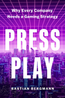 Press Play: Why Every Company Needs a Gaming Strategy 1647826152 Book Cover