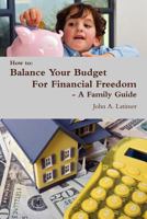 How to: Balance Your Budget for Financial Freedom - A Family Guide 1257637525 Book Cover