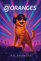 DJ ORANGES: How One Cat Found His Sound, One Beat at a Time B0FY5H6DV7 Book Cover