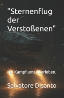 "Sternenflug der Verstoßenen": der Kampf ums überleben. (German Edition) B0F42QHMRM Book Cover