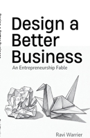 Design a Better Business: An Entrepreneurship Fable B0FTS4C5VZ Book Cover