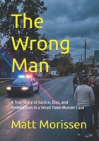 The Wrong Man: A True Story of Justice, Bias, and Redemption in a Small Town Murder Case (The Last Bell) B0GYPJ93R4 Book Cover