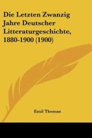 Die Letzten Zwanzig Jahre Deutscher Litteraturgeschichte, 1880-1900 (1900) 9356902909 Book Cover