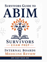 SURVIVORS GUIDE TO AMERICAN BOARD OF INTERNAL MEDICINE: American Board of Internal Medicine B0H6SB1VY9 Book Cover