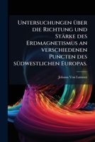 Untersuchungen über die Richtung und Stärke des Erdmagnetismus an verschiedenen Puncten des südwestlichen Europas. 114872902X Book Cover