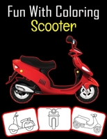 Fun with Coloring Scooter: Scooter pictures, coloring and learning book with fun for kids B095X2VGPT Book Cover