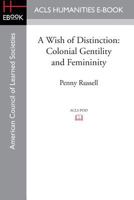 A Wish of Distinction: Colonial Gentility and Femininity 1597409723 Book Cover