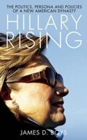 Hillary Rising: The politics, persona and policies of a new American dynasty 1849549648 Book Cover