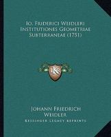 Io. Friderici Weidleri Institutiones Geometriae Subterraneae (1751) 1165470098 Book Cover