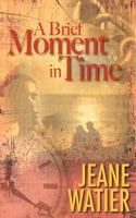 A Brief Moment in Time 0981070345 Book Cover