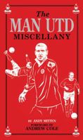 Man United Miscellany, The: Manchester United Facts, Stats, Lists, Quotes and Stories 1905326270 Book Cover