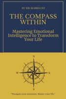 The Compass Within: Mastering Emotional Intelligence to Transform Your Life B0DV444S8W Book Cover
