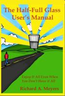 The Half-Full-Glass User's Manual: Mindfulness Meets Playfulness: A Guide to Joy, Gratitude, and Guffaws B0FY1XTJ2W Book Cover