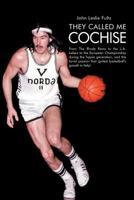They Called Me Cochise: From the Rhody Rams to the L.A. Lakers to the European Championship During the Hippie Generation, and the Torrid Passi 1477267670 Book Cover