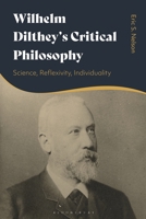 Wilhelm Dilthey’s Critical Philosophy: Science, Reflexivity, Individuality 1350656291 Book Cover