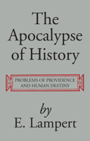 The Apocalypse of History: Problems of Providence and Human Destiny. 153267029X Book Cover