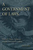 A Government of Laws: Political Theory, Religion, and the American Founding (Eric Voegelin Institute Series in Political Philosophy) 0807115517 Book Cover