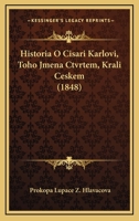 Historia O Cisari Karlovi, Toho Jmena Ctvrtem, Krali Ceskem (1848) 116100548X Book Cover