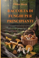RACCOLTA DI FUNGHI PER PRINCIPIANTI: Guida per principianti all'identificazione dei funghi commestibili, all'evitare le specie tossiche simili e alla raccolta sicura in natura (Italian Edition) B0GY9CPJSF Book Cover