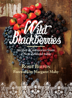 Wild Blackberries: Recipes  Memories from a New Zealand Table 1877505331 Book Cover