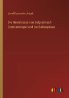 Die Heerstrasse von Belgrad nach Constantinopel und die Balkanpässe (German Edition) 3368527371 Book Cover