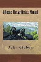 Gibbon's the Atrillerists' Manual 1546877843 Book Cover