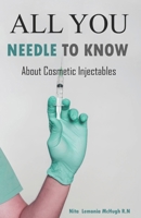 All You Needle To Know: About Cosmetic Injectables 0646715100 Book Cover