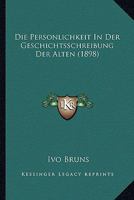 Die Personlichkeit In Der Geschichtsschreibung Der Alten (1898) 1160871094 Book Cover