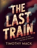 The Last Train: 46 Days with the Final Ringling Brothers Circus B0FNKM9DB2 Book Cover