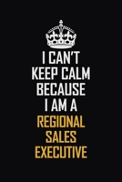 I Can't Keep Calm Because I Am A Regional Sales Executive: Motivational Career Pride Quote 6x9 Blank Lined Job Inspirational Notebook Journal 1690723548 Book Cover