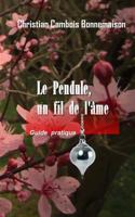 Le Pendule, Un Fil de l'�me: Guide Pratique 1541244141 Book Cover