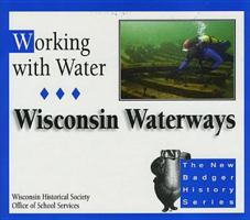 Working with Water: Wisconsin Waterways 0870203290 Book Cover