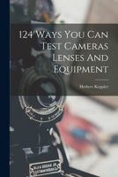 124 Ways You Can Test Cameras Lenses And Equipment 1016240449 Book Cover