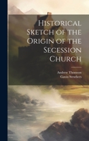 Historical Sketch of the Origin of the Secession Church 1022483625 Book Cover