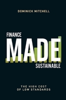 Finance Made Sustainable: The High Cost of Low Standards B0BV21884Z Book Cover