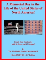 A Memorial Day in the Life of the United States of North America!: (Uncle Sam Graduates with 50 Stars and 13 Stripes!) B&W VERSION! 167790996X Book Cover
