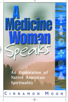 A Medicine Woman Speaks: An Exploration of Native-American Spirituality 1564145263 Book Cover