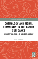 Cosmology and Moral Community in the Lakota Sun Dance: Reconceptualizing J. R. Walker's Account 0367748800 Book Cover