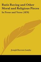 Ratis Raving And Other Moral And Religious Pieces: In Prose And Verse 1165663813 Book Cover