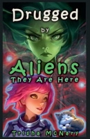 Drugged by Aliens (They Are Here) B0GFCDT1Z1 Book Cover