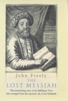 The Lost Messiah: In Search of the Mystical Rabbi Sabbatai Sevi
